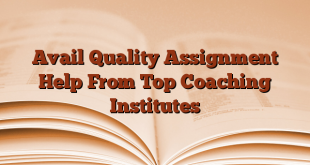 Avail Quality Assignment Help From Top Coaching Institutes