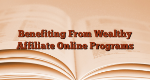 Benefiting From Wealthy Affiliate Online Programs