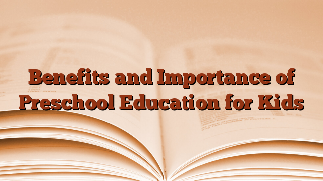 Benefits and Importance of Preschool Education for Kids