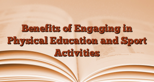Benefits of Engaging in Physical Education and Sport Activities