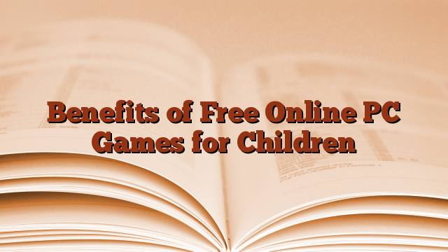 Benefits of Free Online PC Games for Children