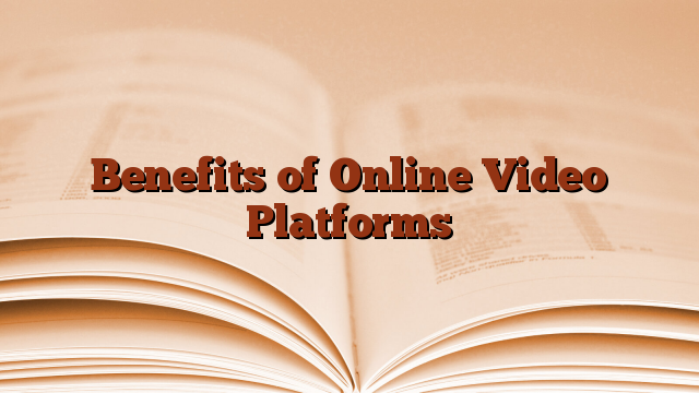 Benefits of Online Video Platforms
