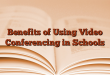 Benefits of Using Video Conferencing in Schools