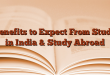 Benefits to Expect From Study in India & Study Abroad