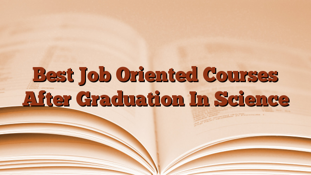 Best Job Oriented Courses After Graduation In Science