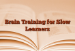 Brain Training for Slow Learners