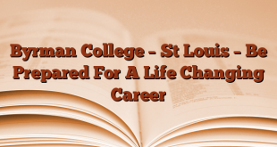 Byrman College – St Louis – Be Prepared For A Life Changing Career
