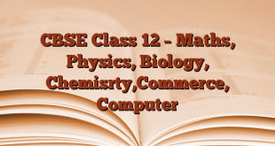CBSE Class 12 – Maths, Physics, Biology, Chemisrty,Commerce, Computer