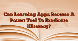 Can Learning Apps Become A Potent Tool To Eradicate Illiteracy?