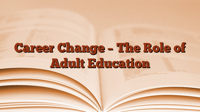 Career Change – The Role of Adult Education