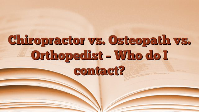 Chiropractor vs. Osteopath vs. Orthopedist – Who do I contact?