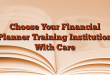 Choose Your Financial Planner Training Institution With Care
