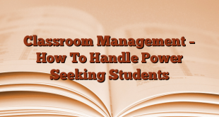 Classroom Management – How To Handle Power Seeking Students