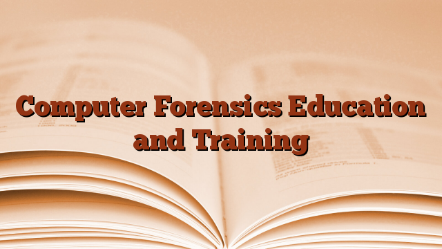 Computer Forensics Education and Training