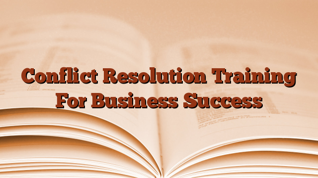 Conflict Resolution Training For Business Success