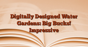 Digitally Designed Water Gardens: Big Bucks!  Impressive
