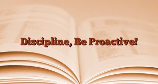 Discipline, Be Proactive!