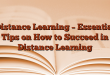 Distance Learning – Essential Tips on How to Succeed in Distance Learning