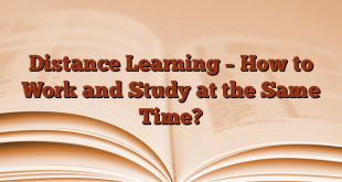 Distance Learning – How to Work and Study at the Same Time?