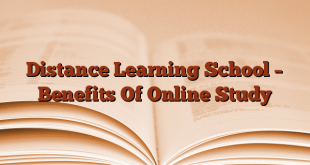 Distance Learning School – Benefits Of Online Study