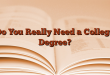 Do You Really Need a College Degree?