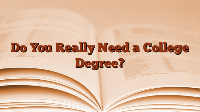 Do You Really Need a College Degree?