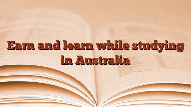 Earn and learn while studying in Australia