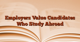 Employers Value Candidates Who Study Abroad