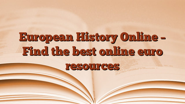 European History Online – Find the best online euro resources