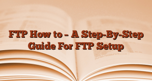 FTP How to – A Step-By-Step Guide For FTP Setup