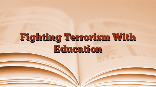 Fighting Terrorism With Education