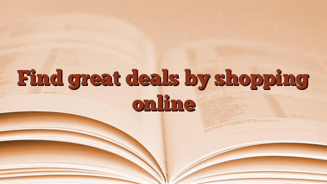 Find great deals by shopping online