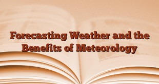Forecasting Weather and the Benefits of Meteorology