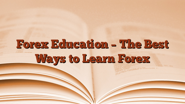 Forex Education – The Best Ways to Learn Forex