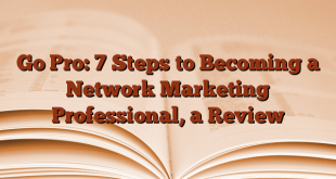 Go Pro: 7 Steps to Becoming a Network Marketing Professional, a Review