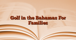Golf in the Bahamas For Families