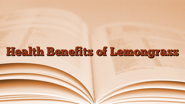Health Benefits of Lemongrass