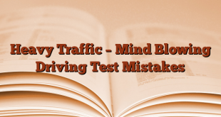 Heavy Traffic – Mind Blowing Driving Test Mistakes
