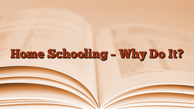Home Schooling – Why Do It?
