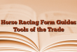 Horse Racing Form Guides Tools of the Trade