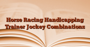 Horse Racing Handicapping Trainer Jockey Combinations