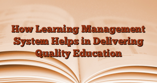 How Learning Management System Helps in Delivering Quality Education