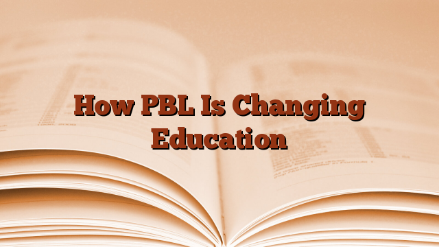 How PBL Is Changing Education