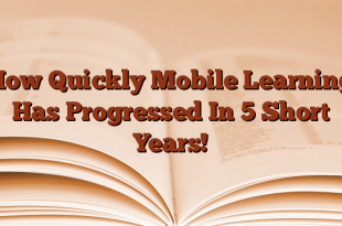 How Quickly Mobile Learning Has Progressed In 5 Short Years!