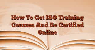 How To Get ISO Training Courses And Be Certified Online