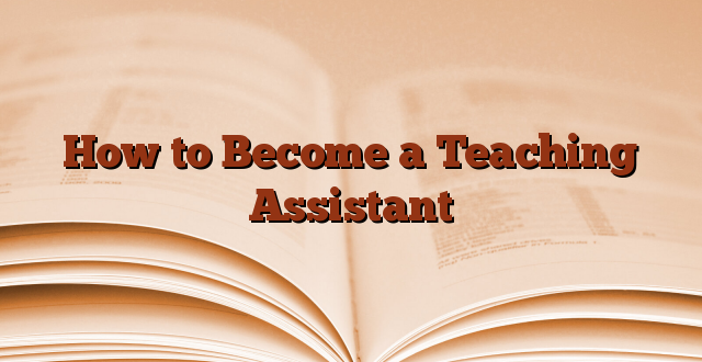 How to Become a Teaching Assistant