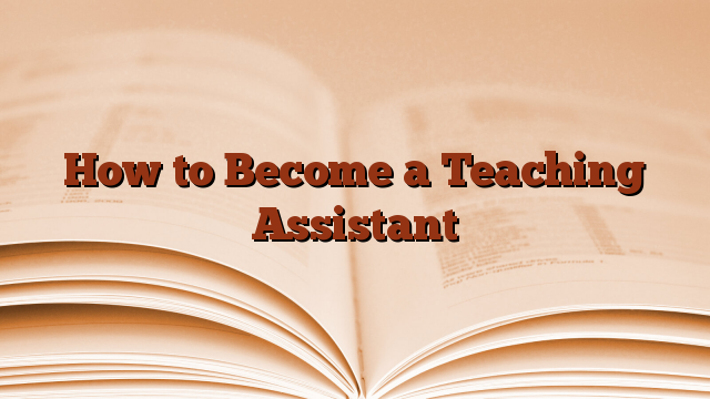 How to Become a Teaching Assistant