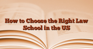 How to Choose the Right Law School in the US