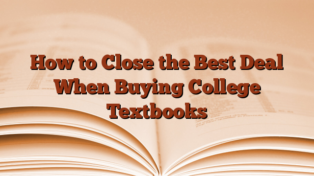 How to Close the Best Deal When Buying College Textbooks