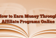 How to Earn Money Through Affiliate Programs Online
